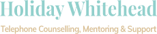 Holiday Whitehead - Telephone Counselling, Mentoring & Support